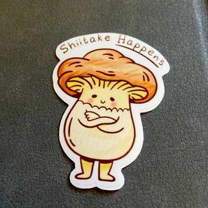 Shiitake happens, your life is the rest